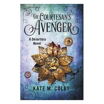 "The Courtesan's Avenger (Desertera #2)" - "" ("Colby Kate M.")