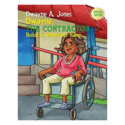 "Dwayne the Contractor Builds a Wheelchair Ramp" - "" ("Jones Dwayne A.")