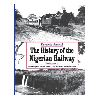 "The History of the Nigerian Railway. Vol 1: Opening the Nation to Sea and Road Transportation" 