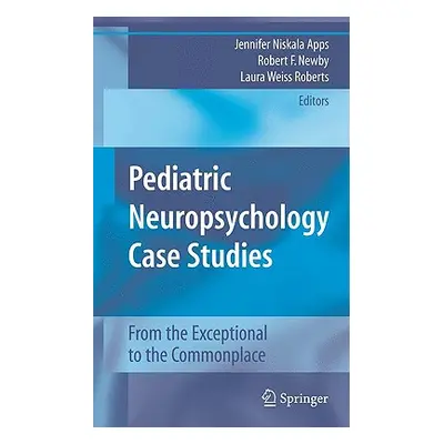 "Pediatric Neuropsychology Case Studies: From the Exceptional to the Commonplace" - "" ("Apps Je