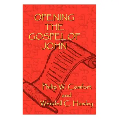 "Opening the Gospel of John" - "" ("Comfort Philip W.")