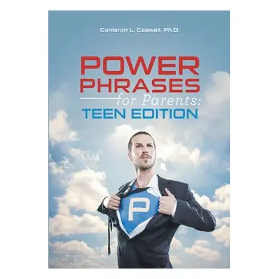 "Power Phrases for Parents: Teen Edition" - "" ("Caswell Cameron L.")