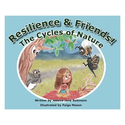 "Resilience & Friends: The Cycles of Nature" - "" ("Robinson Jessica Jane")