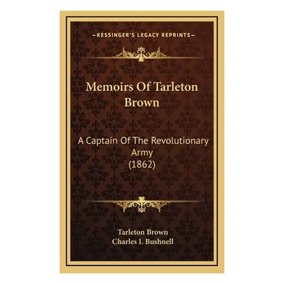 "Memoirs Of Tarleton Brown: A Captain Of The Revolutionary Army (1862)" - "" ("Brown Tarleton")