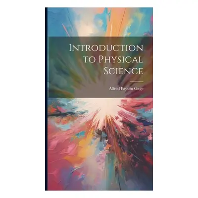 "Introduction to Physical Science" - "" ("Gage Alfred Payson")