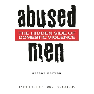 "Abused Men: The Hidden Side of Domestic Violence" - "" ("Cook Philip")