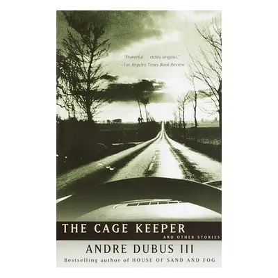 "The Cage Keeper: And Other Stories" - "" ("Dubus Andre")