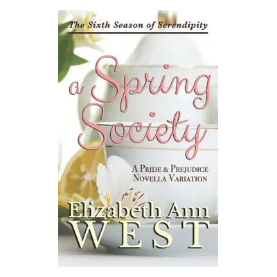 "A Spring Society: A Pride and Prejudice Novella Variation" - "" ("West Elizabeth Ann")