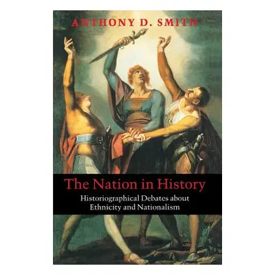 "The Nation in History: Historiographical Debates about Ethnicity and Nationalism" - "" ("Smith 