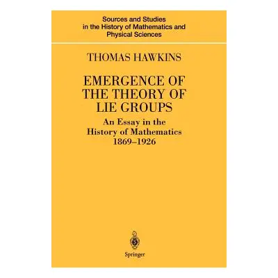 "Emergence of the Theory of Lie Groups: An Essay in the History of Mathematics 1869-1926" - "" (