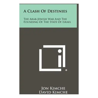 "A Clash Of Destinies: The Arab-Jewish War And The Founding Of The State Of Israel" - "" ("Kimch