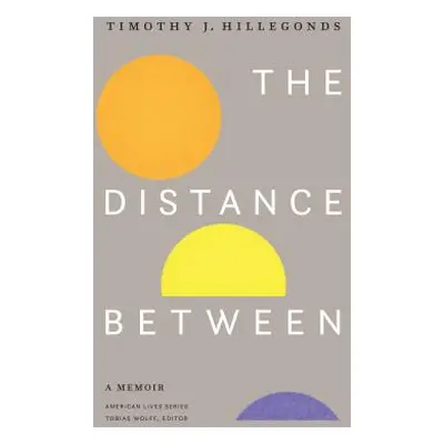 "The Distance Between: A Memoir" - "" ("Hillegonds Timothy J.")