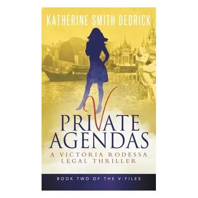 "Private Agendas: A Victoria Rodessa Legal Thriller" - "" ("Dedrick Katherine Smith")