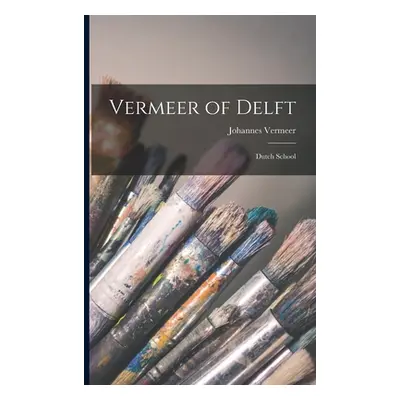 "Vermeer of Delft: Dutch School" - "" ("Vermeer Johannes 1632-1675")