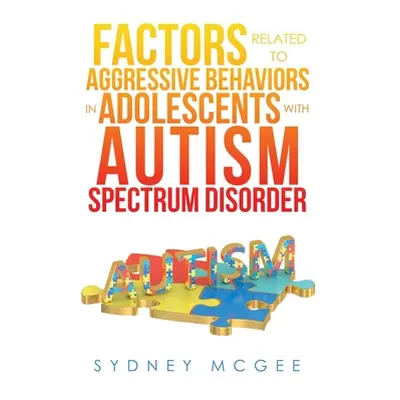 "Factors Related to Aggressive Behaviors in Adolescents with Autism Spectrum Disorder" - "" ("Mc