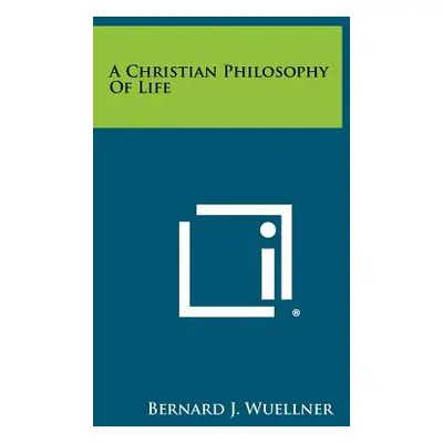 "A Christian Philosophy Of Life" - "" ("Wuellner Bernard J.")