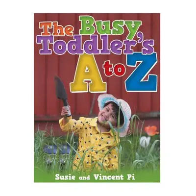 "The Busy Toddler's A to Z" - "" ("Susie and Vincent Pi")