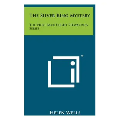 "The Silver Ring Mystery: The Vicki Barr Flight Stewardess Series" - "" ("Wells Helen")