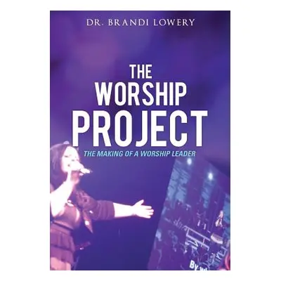 "The Worship Project" - "" ("Lowery Brandi")