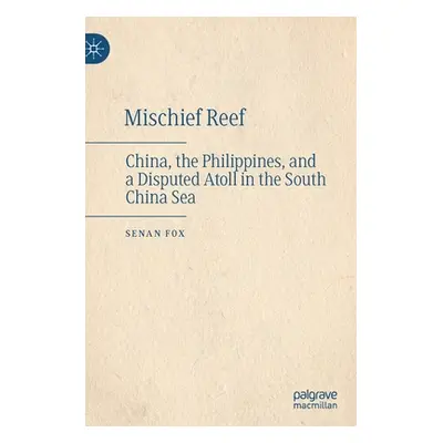 "Mischief Reef: China, the Philippines, and a Disputed Atoll in the South China Sea" - "" ("Fox 