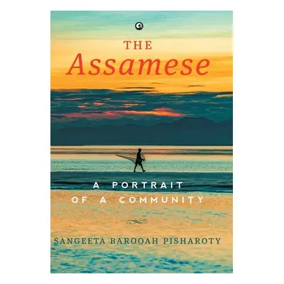 "The Assamese: A Portrait of a Community" - "" ("Pisharoty Sangeeta Barooah")