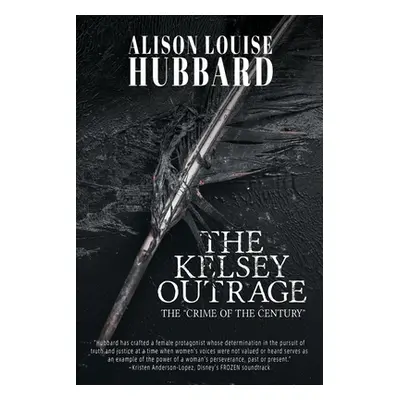 "The Kelsey Outrage: The Crime of the Century" - "" ("Hubbard Alison Louise")