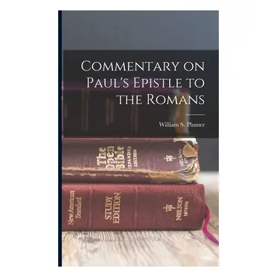 "Commentary on Paul's Epistle to the Romans" - "" ("William S. (William Swan) Plumer")