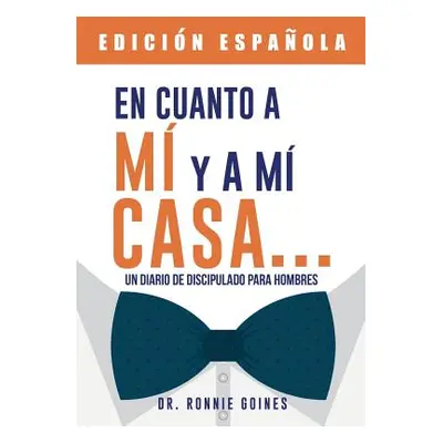 "En cuanto a m y mi casa... Un diario de discipulado para hombres" - "" ("Goines Ronnie W.")