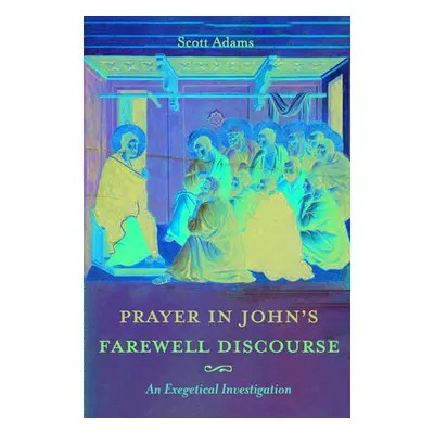 "Prayer in John's Farewell Discourse" - "" ("Adams Scott")