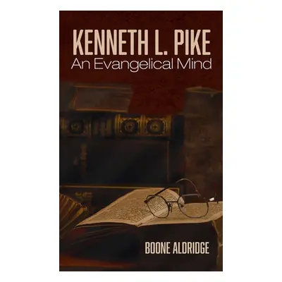 "Kenneth L. Pike: An Evangelical Mind" - "" ("Aldridge Boone")