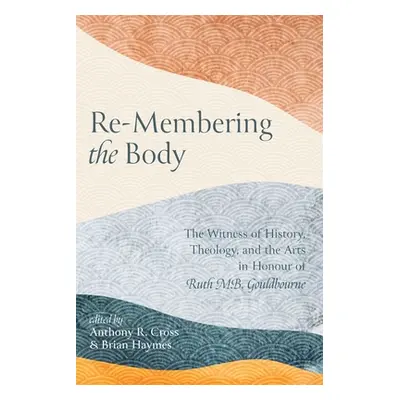 "Re-Membering the Body" - "" ("Cross Anthony R.")