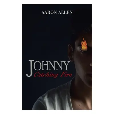 "Johnny: Catching Fire" - "" ("Allen Aaron")