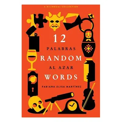 "12 Random Words / 12 Palabras al Azar: A Bilingual Collection (English / Spanish)" - "" ("Wilso