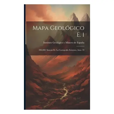 "Mapa Geolgico E. 1: 200,000: Sintesis De La Cartografia Existente, Issue 39" - "" ("Instituto G