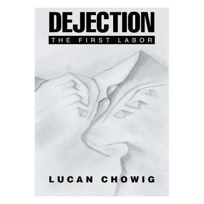 "Dejection: The First Labor" - "" ("Chowig Lucan")