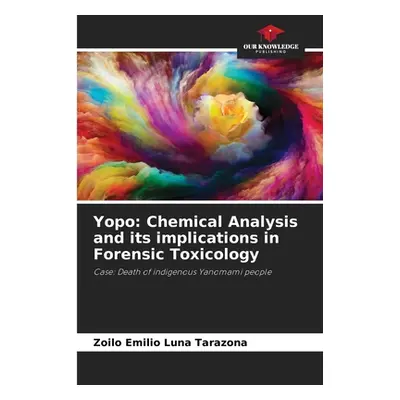 "Yopo: Chemical Analysis and its implications in Forensic Toxicology" - "" ("Luna Tarazona Zoilo