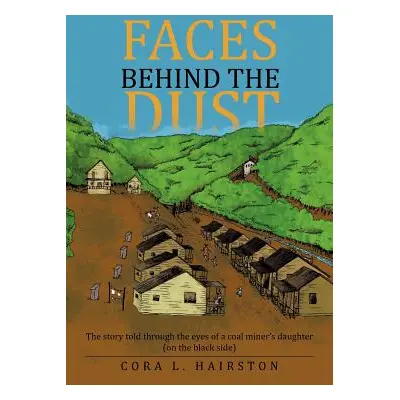 "Faces Behind the Dust: The Story Told Through the Eyes of a Coal Miner's Daughter (on the Black