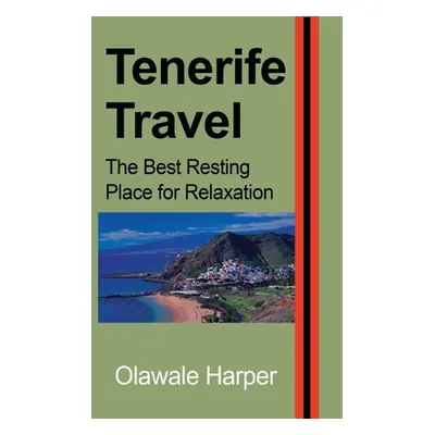 "Tenerife Travel: The Best Resting Place for Relaxation" - "" ("Ali Adewale")