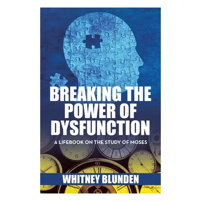 "Breaking the Power of Dysfunction: A Lifebook on the Study of Moses" - "" ("Blunden Whitney")