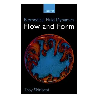 "Biomedical Fluid Dynamics: Flow and Form" - "" ("Shinbrot Troy")