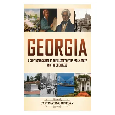 "Georgia: A Captivating Guide to the History of the Peach State and the Cherokees" - "" ("Histor