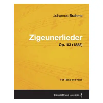 "Zigeunerlieder - For Piano and Voice Op.103 (1888)" - "" ("Brahms Johannes")