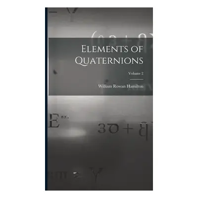 "Elements of Quaternions; Volume 2" - "" ("Hamilton William Rowan")