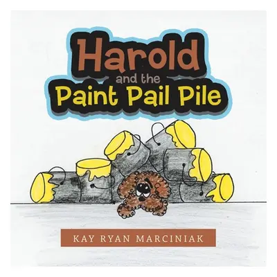 "Harold and the Paint Pail Pile" - "" ("Marciniak Kay Ryan")