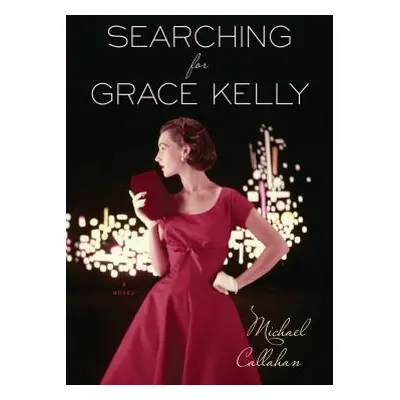 "Searching for Grace Kelly" - "" ("Callahan Michael")