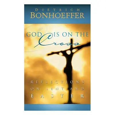 "God Is on the Cross" - "" ("Bonhoeffer Dietrich")