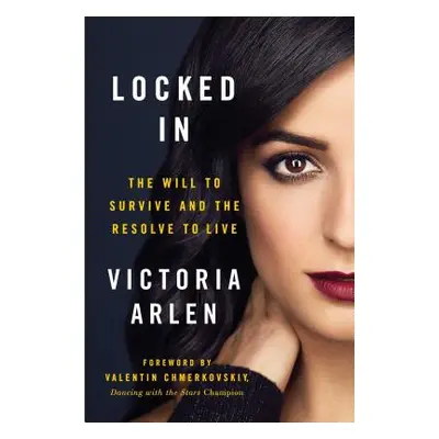 "Locked in: The Will to Survive and the Resolve to Live" - "" ("Arlen Victoria")