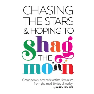 "Chasing the Stars and Hoping to Shag the Moon" - "" ("Moller Karen")