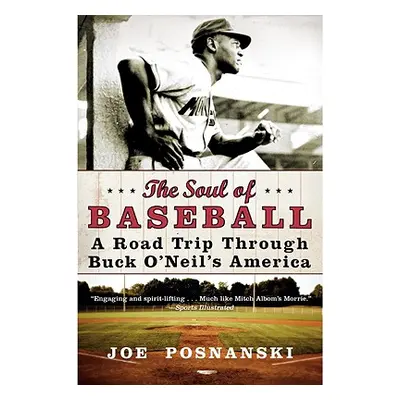 "The Soul of Baseball: A Road Trip Through Buck O'Neil's America" - "" ("Posnanski Joe")