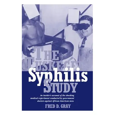 "The Tuskegee Syphilis Study: An Insiders' Account of the Shocking Medical Experiment Conducted 